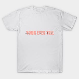 Your Eyes Tell T-Shirt